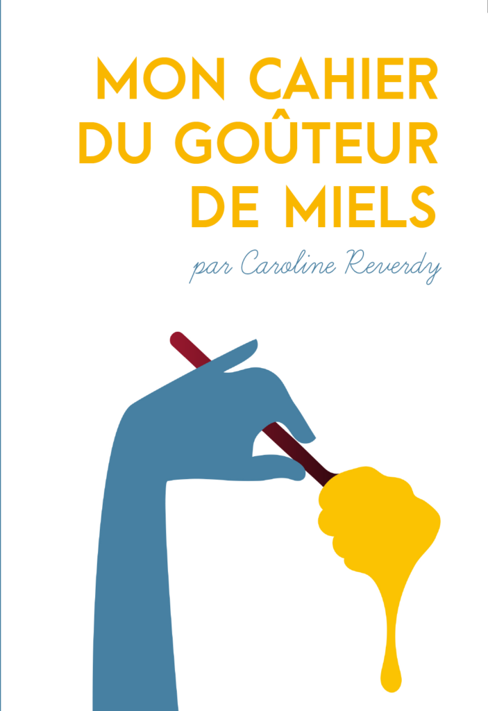 Mon cahier du goûteur de miels par Caroline Reverdy